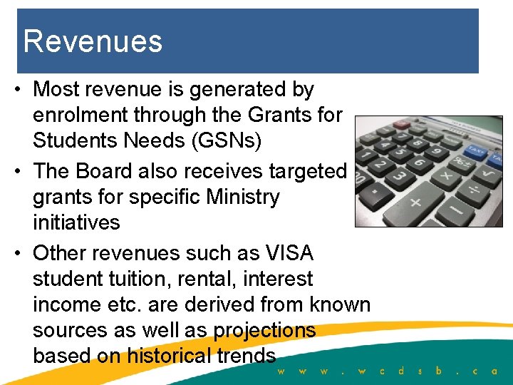 Revenues • Most revenue is generated by enrolment through the Grants for Students Needs