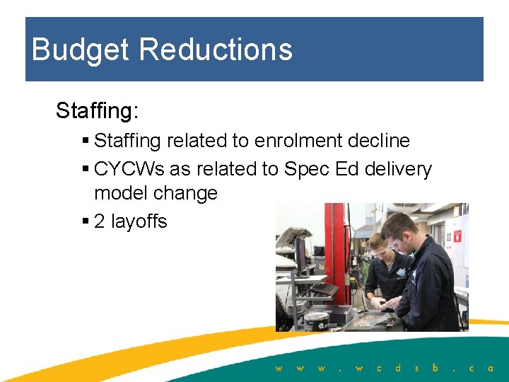 Budget Reductions Staffing: § Staffing related to enrolment decline § CYCWs as related to