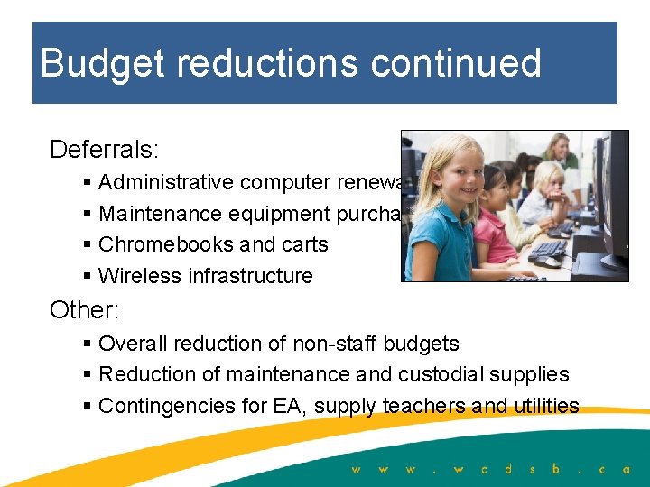 Budget reductions continued Deferrals: § Administrative computer renewal § Maintenance equipment purchases § Chromebooks