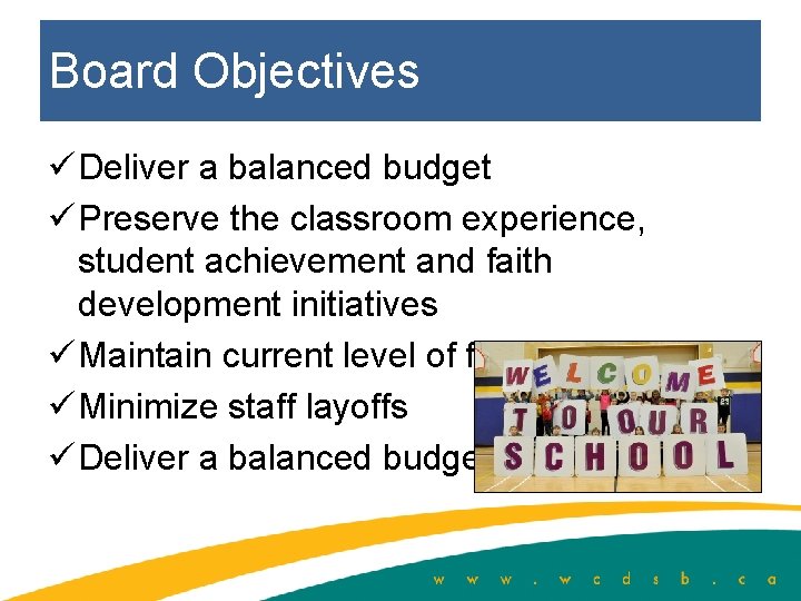 Board Objectives ü Deliver a balanced budget ü Preserve the classroom experience, student achievement