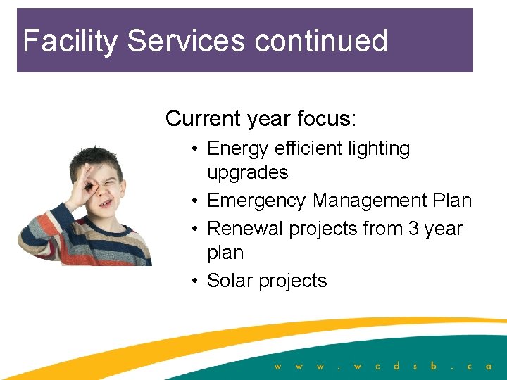 Facility Services continued Current year focus: • Energy efficient lighting upgrades • Emergency Management