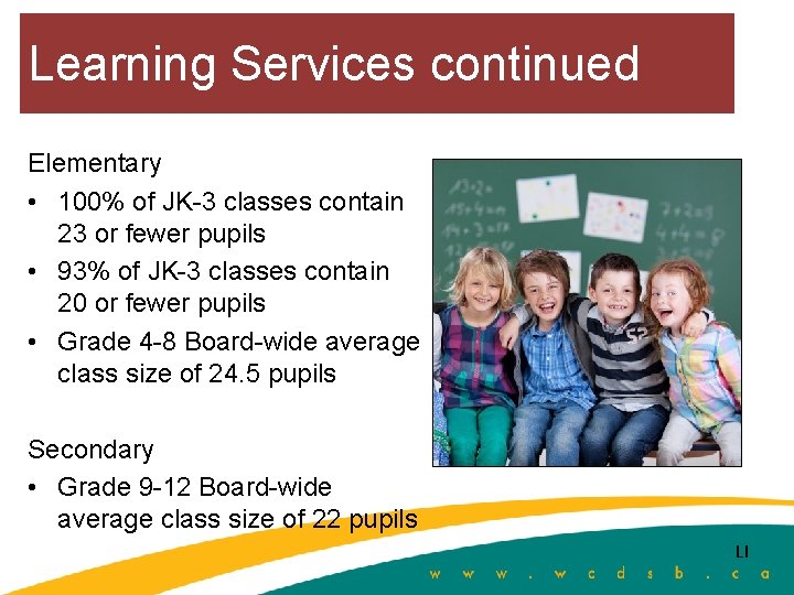 Learning Services continued Elementary • 100% of JK-3 classes contain 23 or fewer pupils