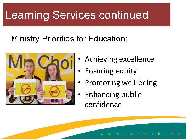 Learning Services continued Ministry Priorities for Education: • • Achieving excellence Ensuring equity Promoting
