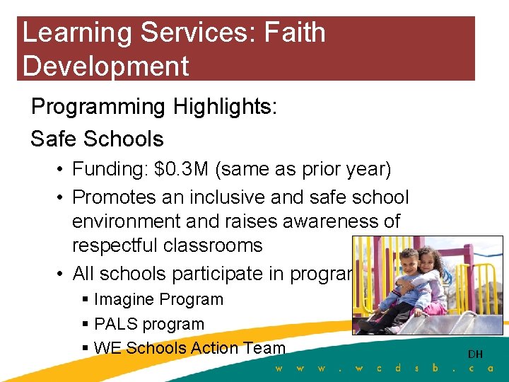 Learning Services: Faith Development Programming Highlights: Safe Schools • Funding: $0. 3 M (same