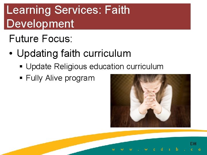 Learning Services: Faith Development Future Focus: • Updating faith curriculum § Update Religious education