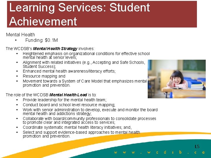 Learning Services: Student Achievement Mental Health • Funding: $0. 1 M The WCDSB’s Mental