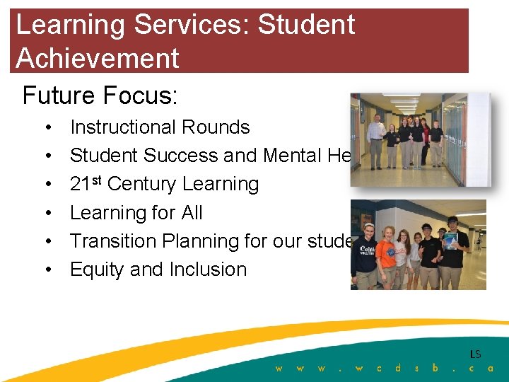 Learning Services: Student Achievement Future Focus: • • • Instructional Rounds Student Success and