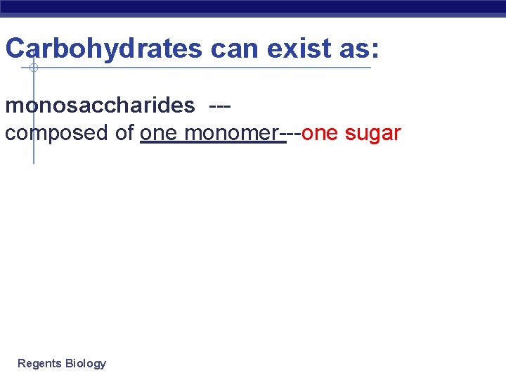 Carbohydrates can exist as: monosaccharides --composed of one monomer---one sugar disaccharides --- composed of