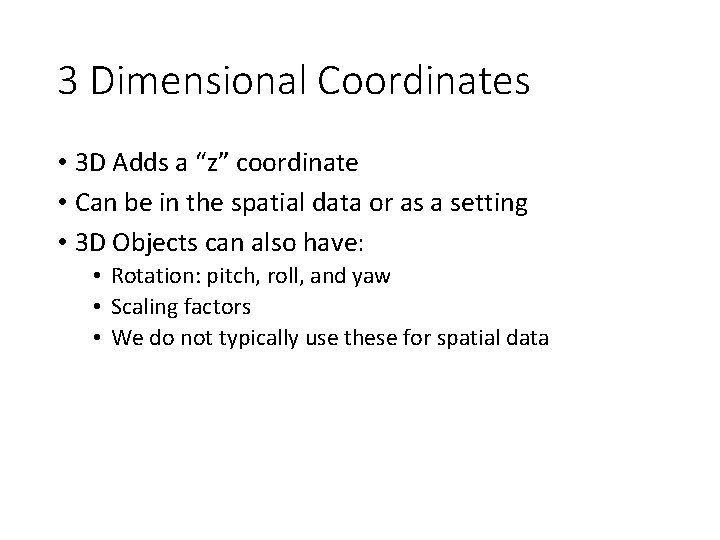 3 Dimensional Coordinates • 3 D Adds a “z” coordinate • Can be in