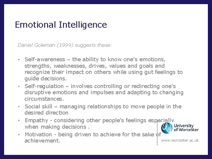 Emotional Intelligence Daniel Goleman (1999) suggests these: • Self-awareness – the ability to know