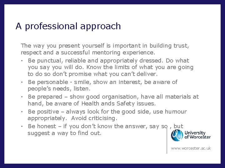 A professional approach The way you present yourself is important in building trust, respect