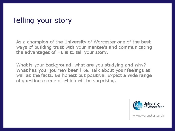 Telling your story As a champion of the University of Worcester one of the