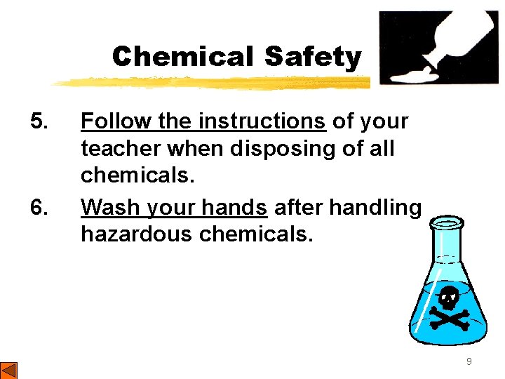 Chemical Safety 5. 6. Follow the instructions of your teacher when disposing of all