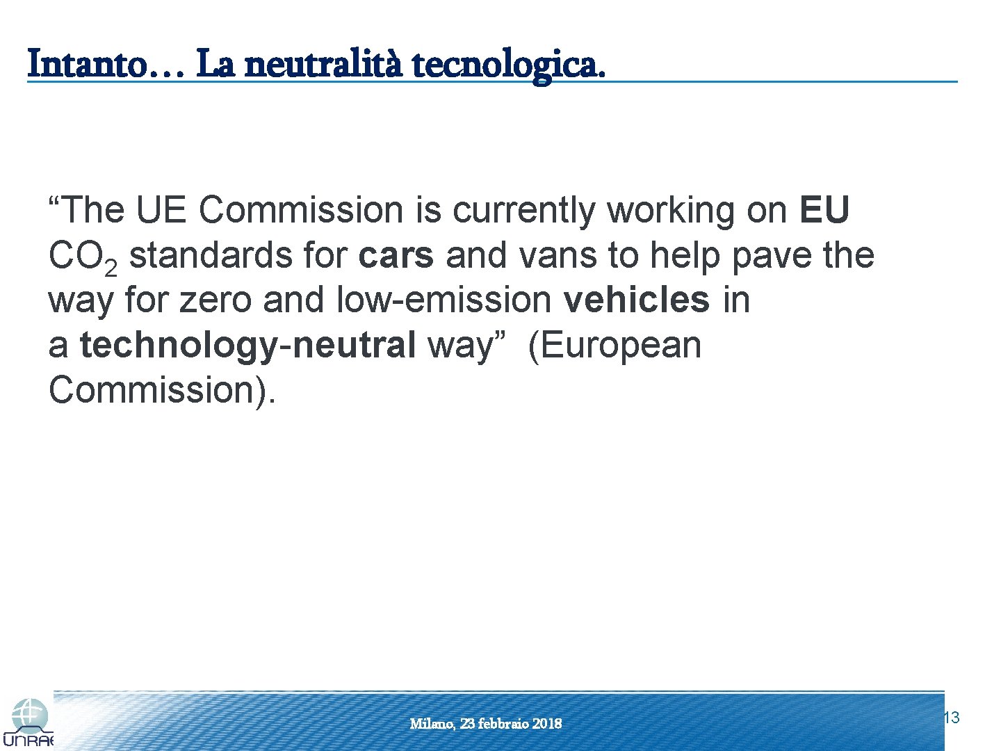 Intanto… La neutralità tecnologica. “The UE Commission is currently working on EU CO 2