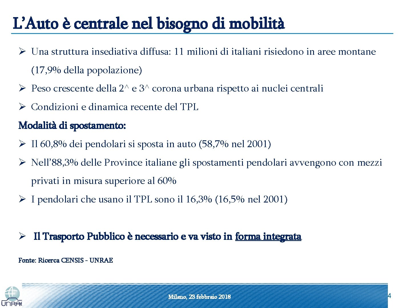 L’Auto è centrale nel bisogno di mobilità Ø Una struttura insediativa diffusa: 11 milioni