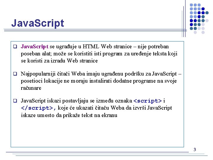 Java. Script q Java. Script se ugrađuje u HTML Web stranice – nije potreban