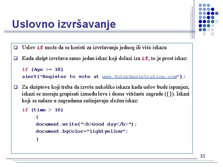 Uslovno izvršavanje q Uslov if može da se koristi za izvršavanje jednog ili više