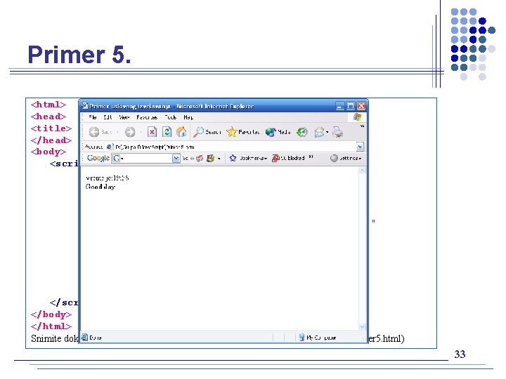 Primer 5. <html> <head> <title> Primer uslovnog izvršavanja </title> </head> <body> <script type="text/javascript"> <!--