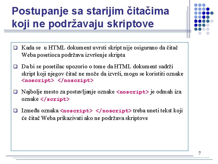 Postupanje sa starijim čitačima koji ne podržavaju skriptove q Kada se u HTML dokument