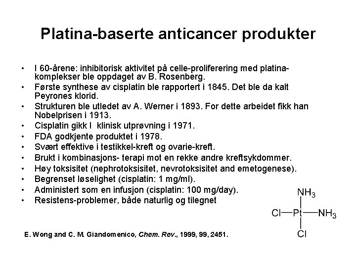 Platina-baserte anticancer produkter • • • I 60 -årene: inhibitorisk aktivitet på celle-proliferering med