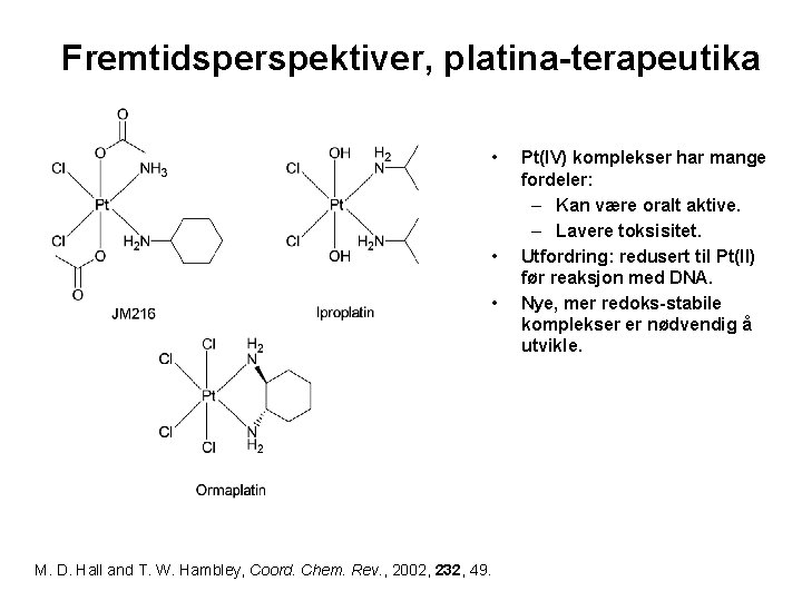 Fremtidsperspektiver, platina-terapeutika • • • M. D. Hall and T. W. Hambley, Coord. Chem.