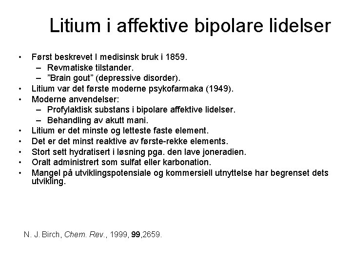 Litium i affektive bipolare lidelser • • Først beskrevet I medisinsk bruk i 1859.