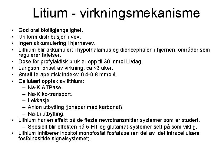 Litium - virkningsmekanisme • • • God oral biotilgjengelighet. Uniform distribusjon i vev. Ingen
