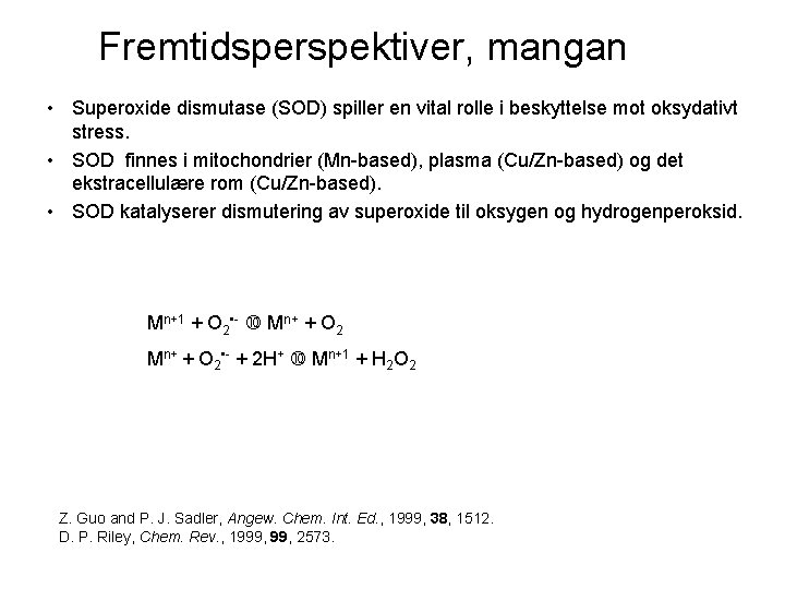 Fremtidsperspektiver, mangan • Superoxide dismutase (SOD) spiller en vital rolle i beskyttelse mot oksydativt