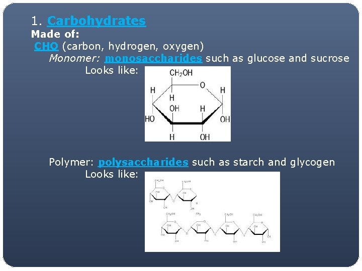 1. Carbohydrates Made of: CHO (carbon, hydrogen, oxygen) Monomer: monosaccharides such as glucose and
