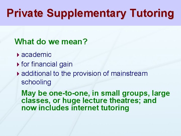 Private Supplementary Tutoring What do we mean? 4 academic 4 for financial gain 4