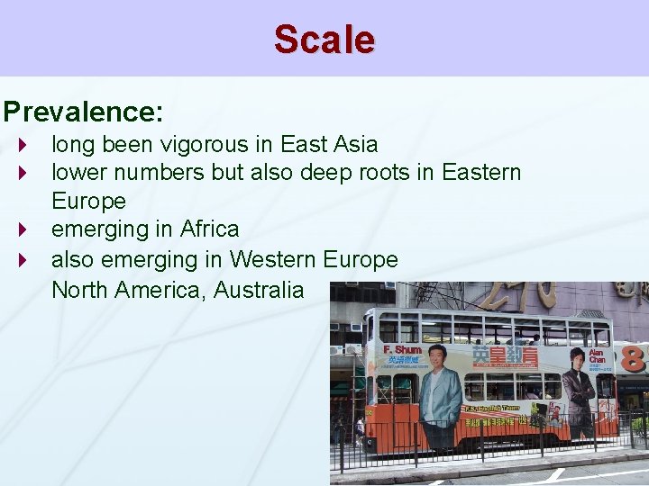 Scale Prevalence: 4 long been vigorous in East Asia 4 lower numbers but also