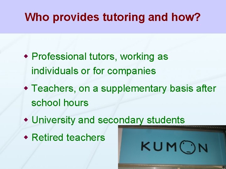 Who provides tutoring and how? w Professional tutors, working as individuals or for companies