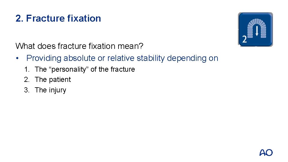 2. Fracture fixation What does fracture fixation mean? • Providing absolute or relative stability