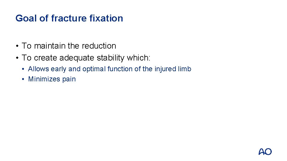 Goal of fracture fixation • To maintain the reduction • To create adequate stability