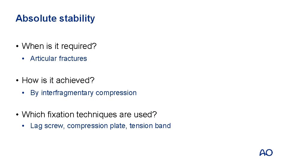Absolute stability • When is it required? • Articular fractures • How is it