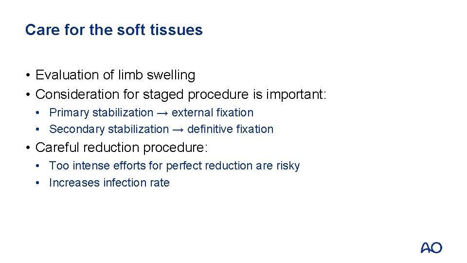 Care for the soft tissues • Evaluation of limb swelling • Consideration for staged