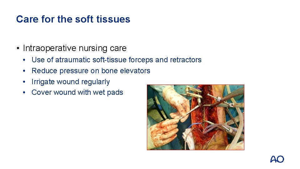 Care for the soft tissues • Intraoperative nursing care • • Use of atraumatic