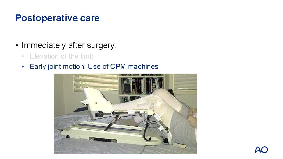 Postoperative care • Immediately after surgery: • Elevation of the limb • Early joint