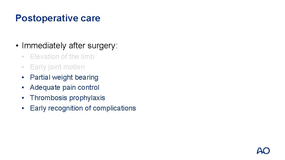 Postoperative care • Immediately after surgery: • • • Elevation of the limb Early