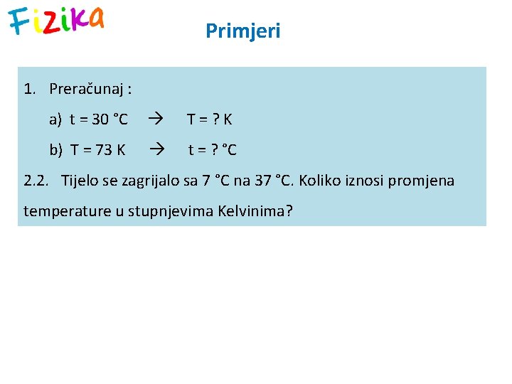 Primjeri 1. Preračunaj : a) t = 30 °C T=? K b) T =