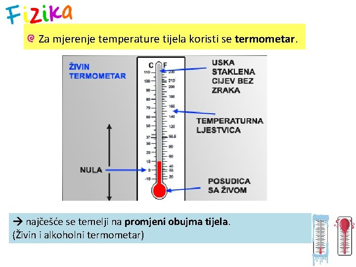 Za mjerenje temperature tijela koristi se termometar. najčešće se temelji na promjeni obujma tijela.