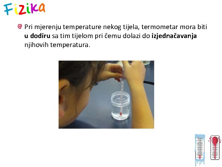 Pri mjerenju temperature nekog tijela, termometar mora biti u dodiru sa tim tijelom pri