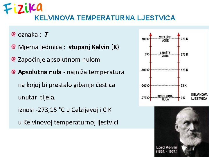 KELVINOVA TEMPERATURNA LJESTVICA oznaka : T Mjerna jedinica : stupanj Kelvin (K) Započinje apsolutnom