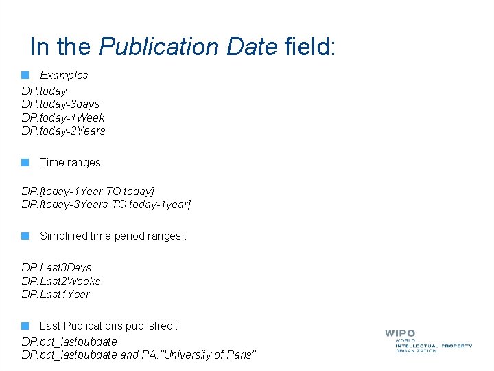 In the Publication Date field: Examples DP: today-3 days DP: today-1 Week DP: today-2