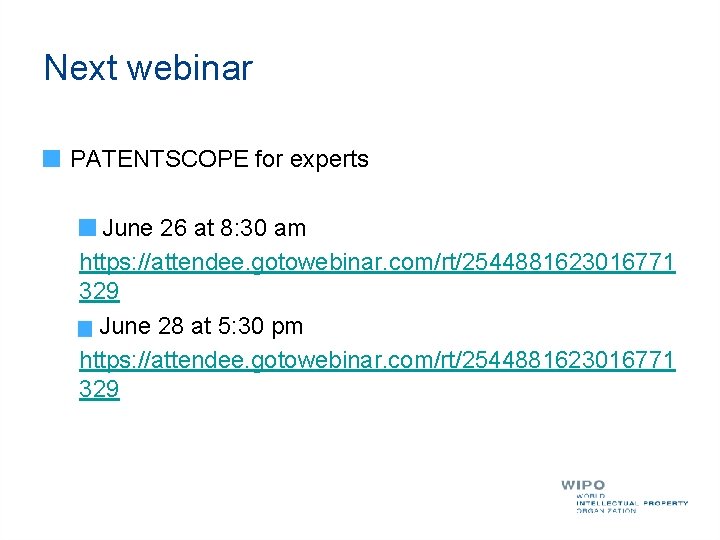 Next webinar PATENTSCOPE for experts June 26 at 8: 30 am https: //attendee. gotowebinar.