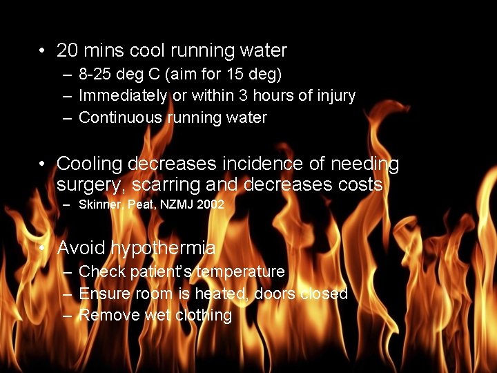 Burn Management • 20 mins cool running water – 8 -25 deg C (aim