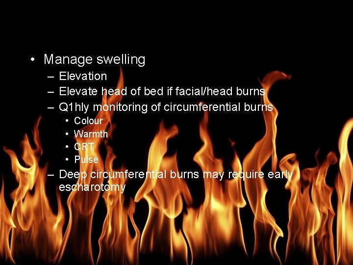 Burn Management • Manage swelling – Elevation – Elevate head of bed if facial/head