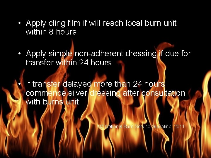 Burn Management • Apply cling film if will reach local burn unit within 8