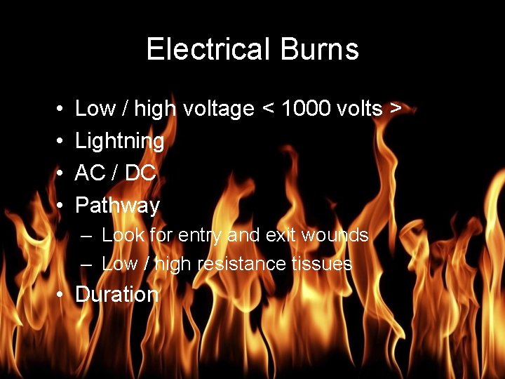 Burn Management Electrical Burns • • Low / high voltage < 1000 volts >