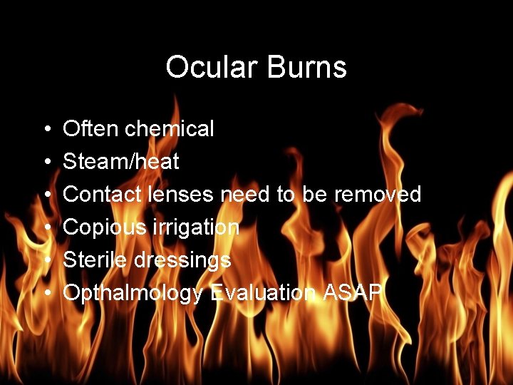 Burn Management Ocular Burns • • • Often chemical Steam/heat Contact lenses need to